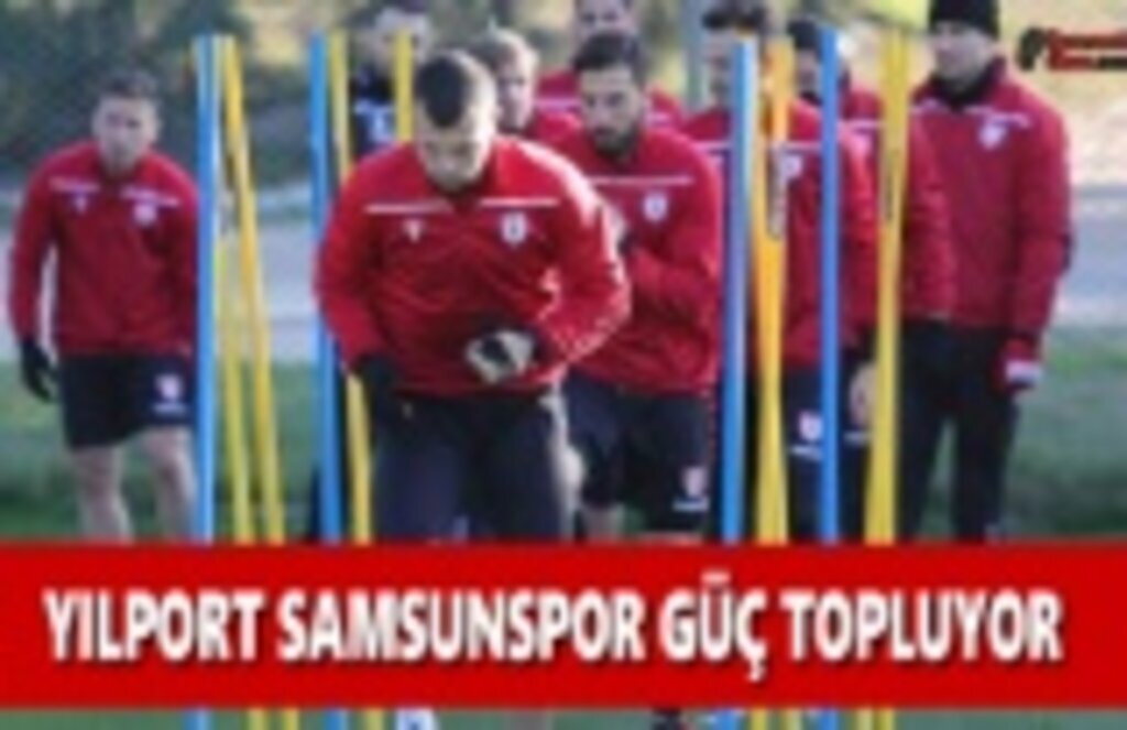 Yılport Samsunspor Güç Topluyor
