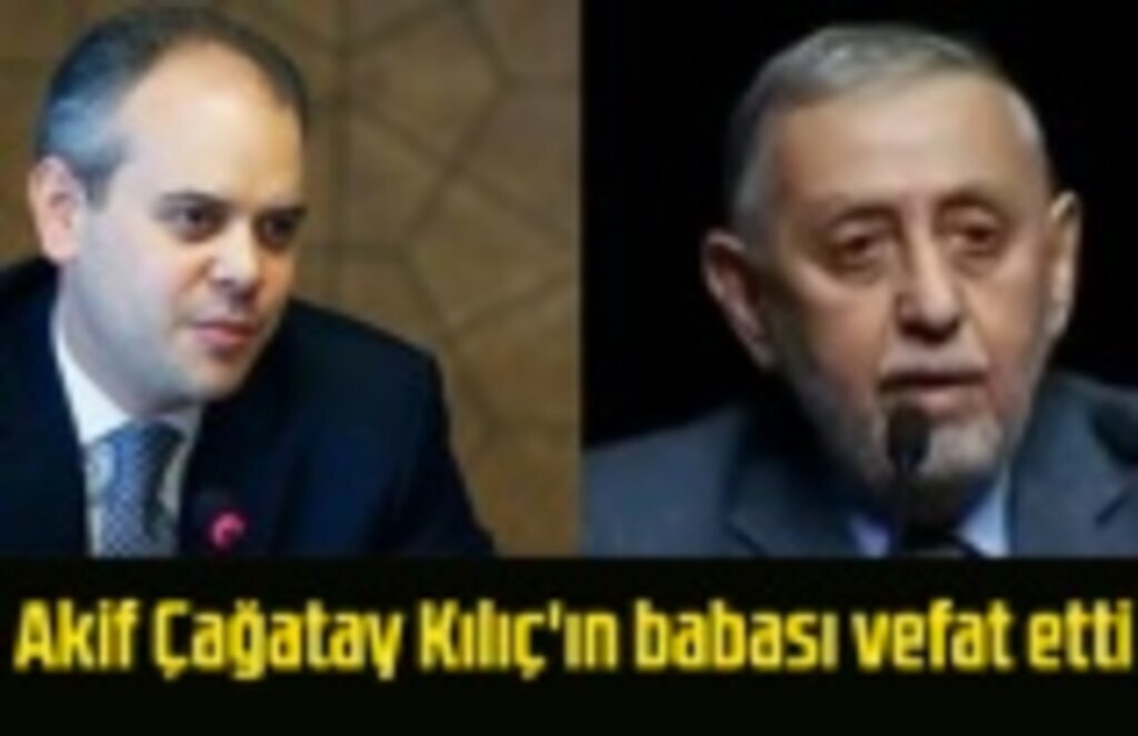 Akif Çağatay Kılıç'ın babası vefat etti