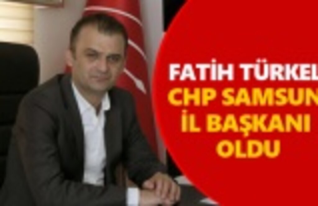 CHP Samsun İl Başkanı Fatih Türkel oldu