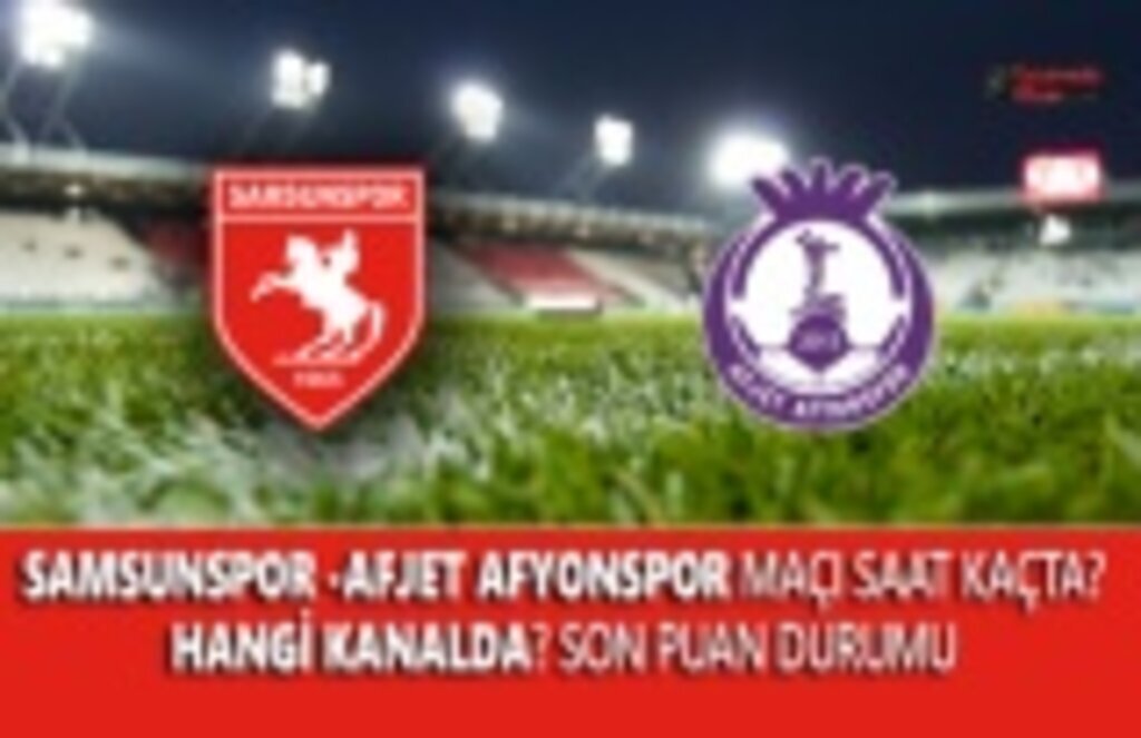 Samsunspor Afyonspor Maçı Ne zaman Saat Kaçta Hangi Kanalda ?