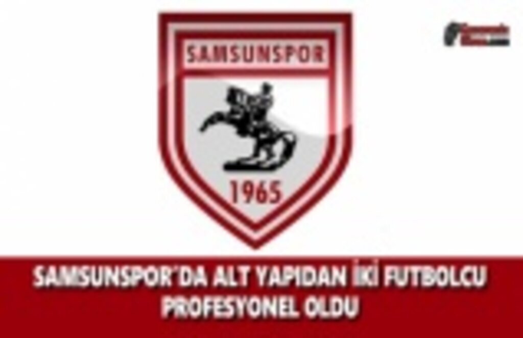 Samsunspor'da Alt Yapıdan 2 Futbolcu Profesyonel Oldu