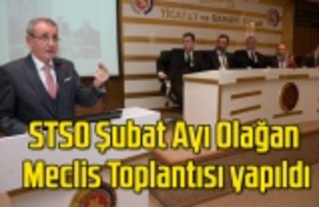 STSO Şubat Ayı Olağan Meclis Toplantısı yapıldı