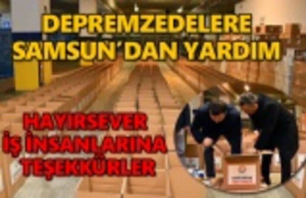 Samsunlu hayırsever iş insanlarından depremzedelere yardım