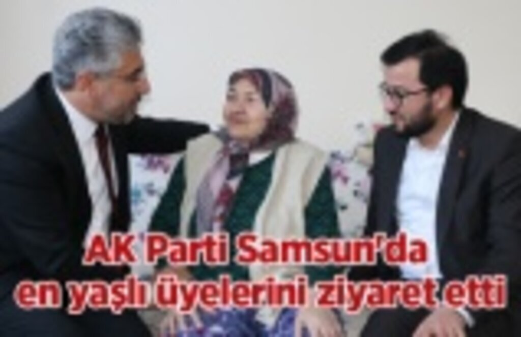 AK Parti Samsun'da en yaşlı üyelerini ziyaret etti