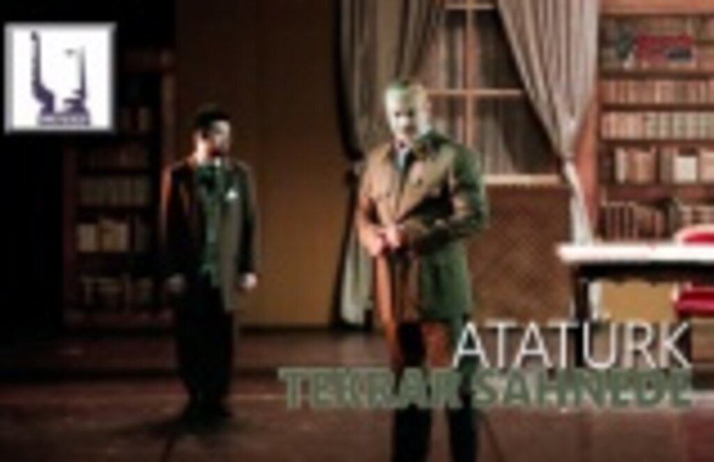 Atatürk Tekrar Sahnede