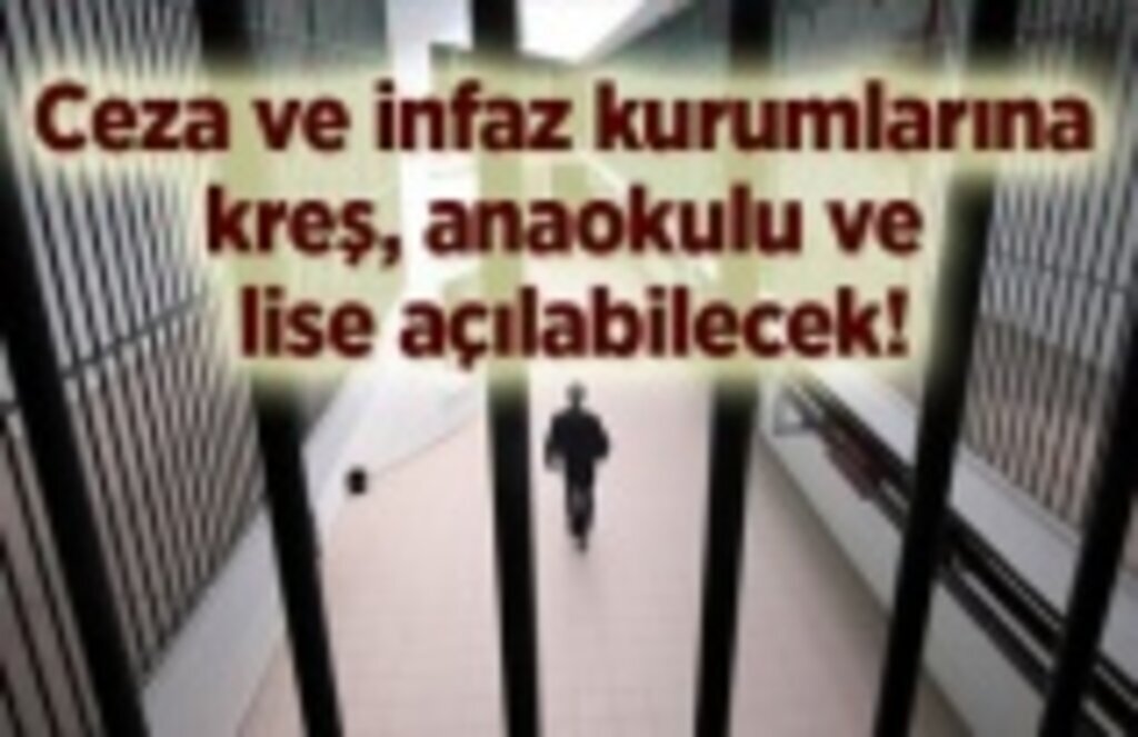 Ceza ve infaz kurumlarına kreş, anaokulu ve lise açılabilecek!