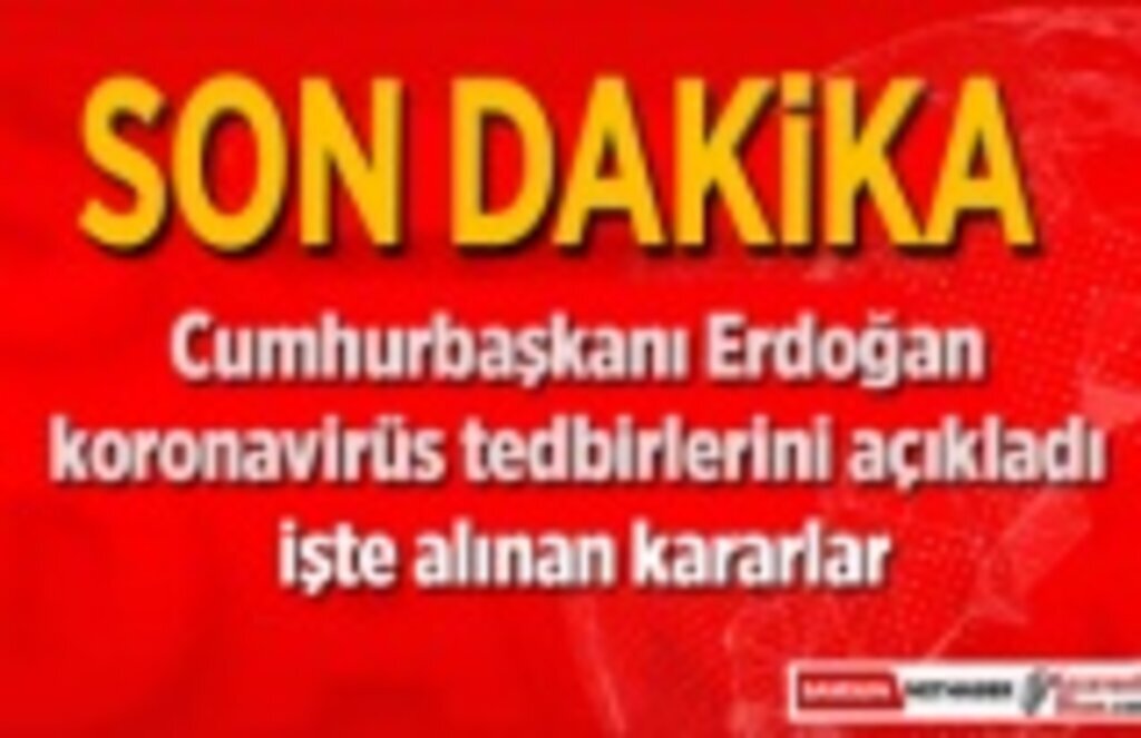 Cumhurbaşkanı Erdoğan koronavirüs tedbirlerini açıkladı, işte alınan kararlar