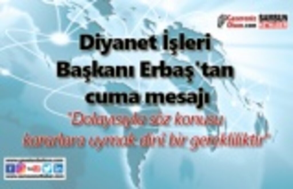 Diyanet İşleri Başkanı Erbaş'tan Cuma mesajı