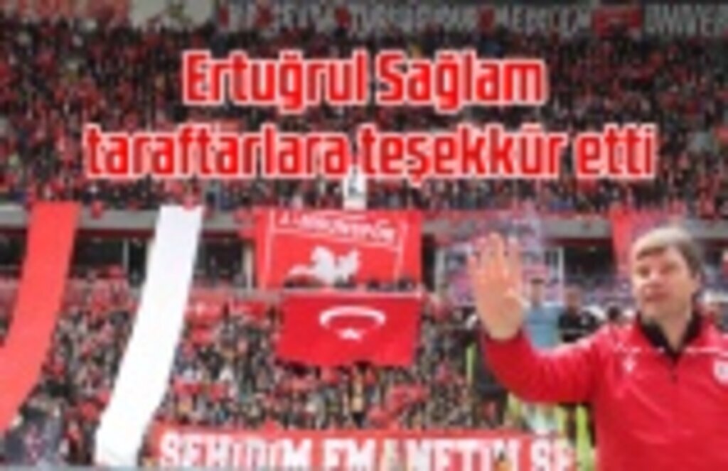 Ertuğrul Sağlam taraftarlara teşekkür etti