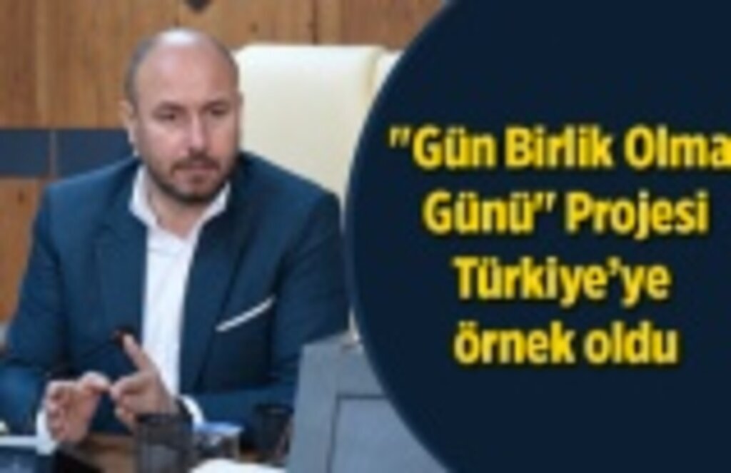 'Gün Birlik Olma Günü' Projesi Türkiye’ye örnek oldu