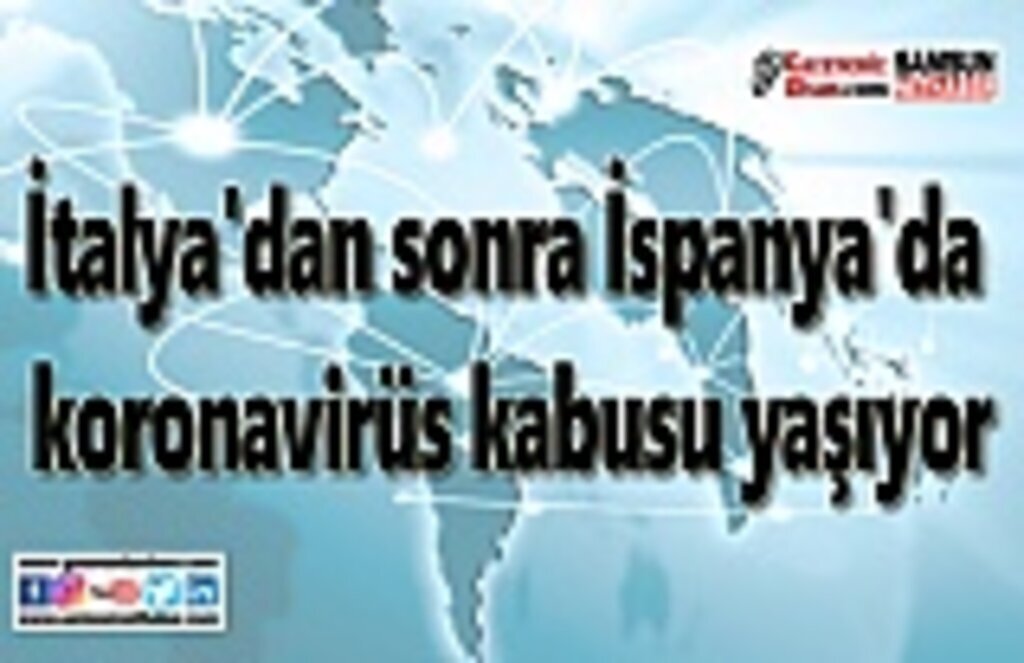 İtalya'dan sonra İspanya'da koronavirüs kabusu yaşıyor