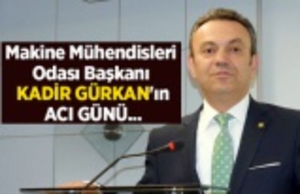 Kadir Gürkan'ın acı günü