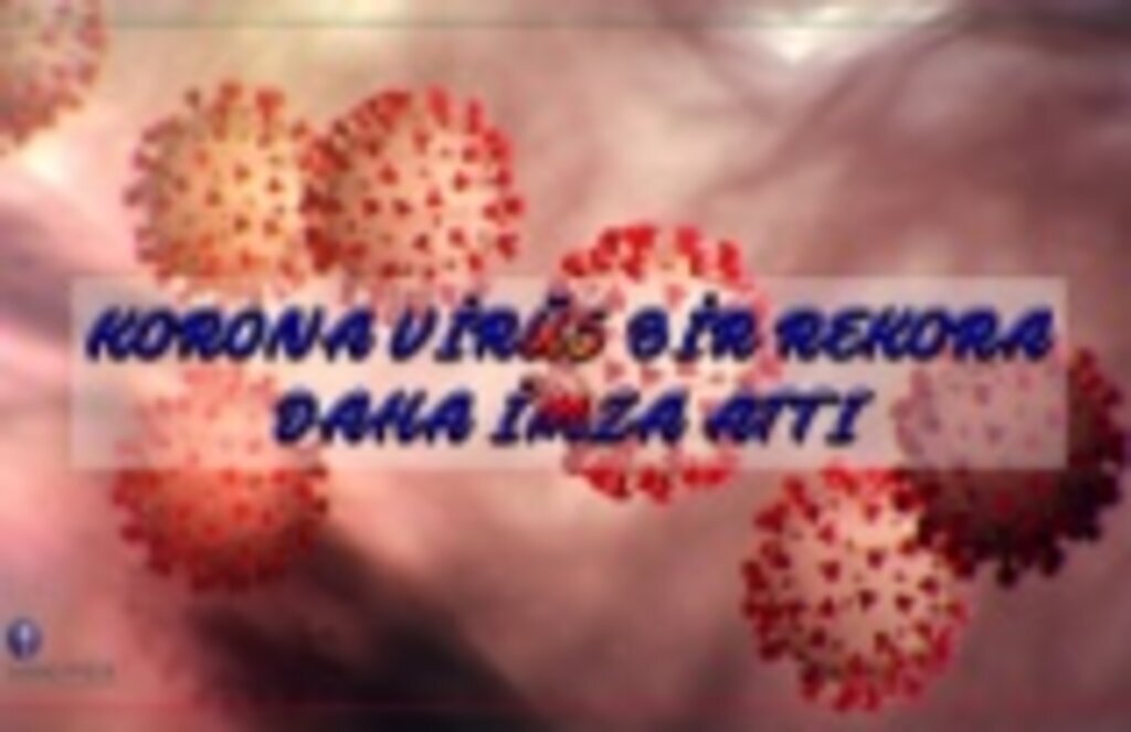 Koronavirüs bir rekora daha imza attı