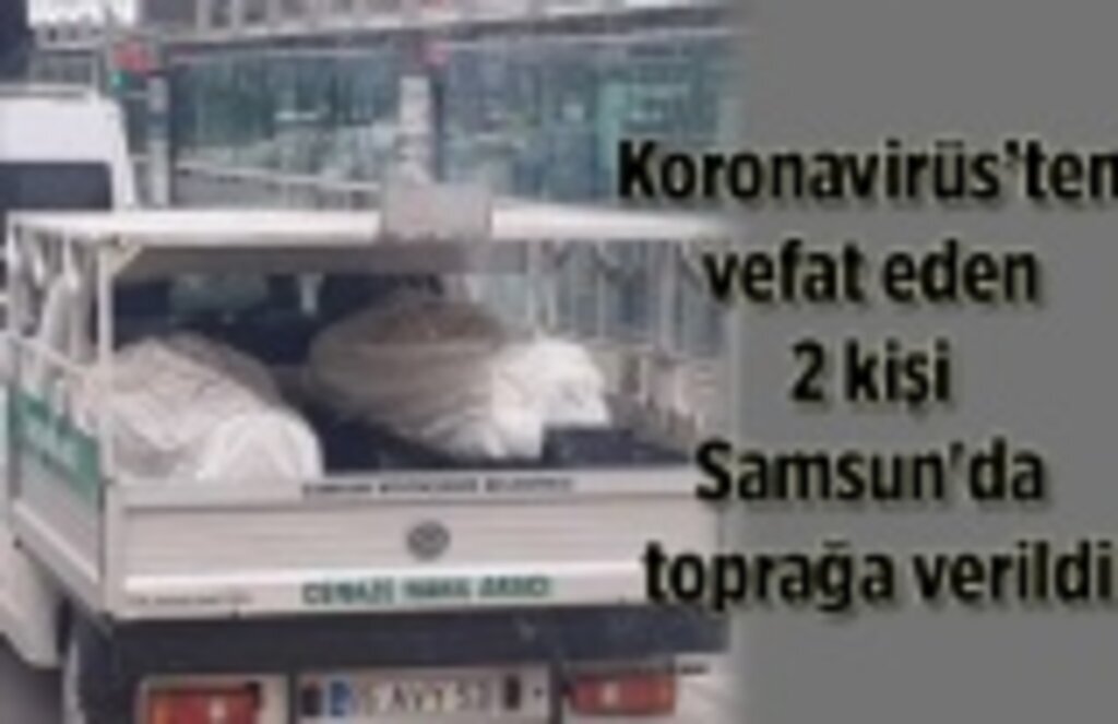 Koronavirüs'ten vefat eden 2 kişi Samsun'da toprağa verildi