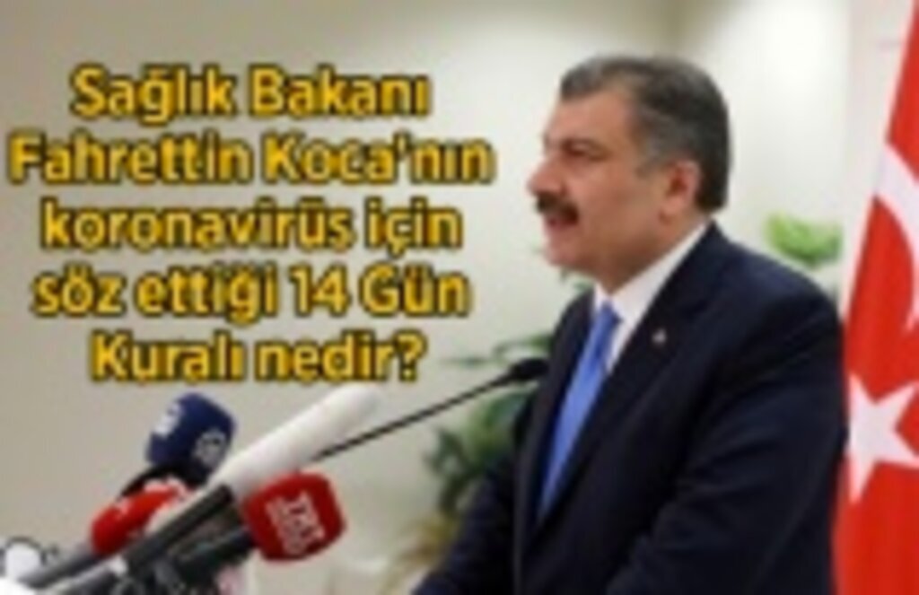 Sağlık Bakanı Fahrettin Koca'nın koronavirüs için söz ettiği 14 Gün Kuralı nedir?