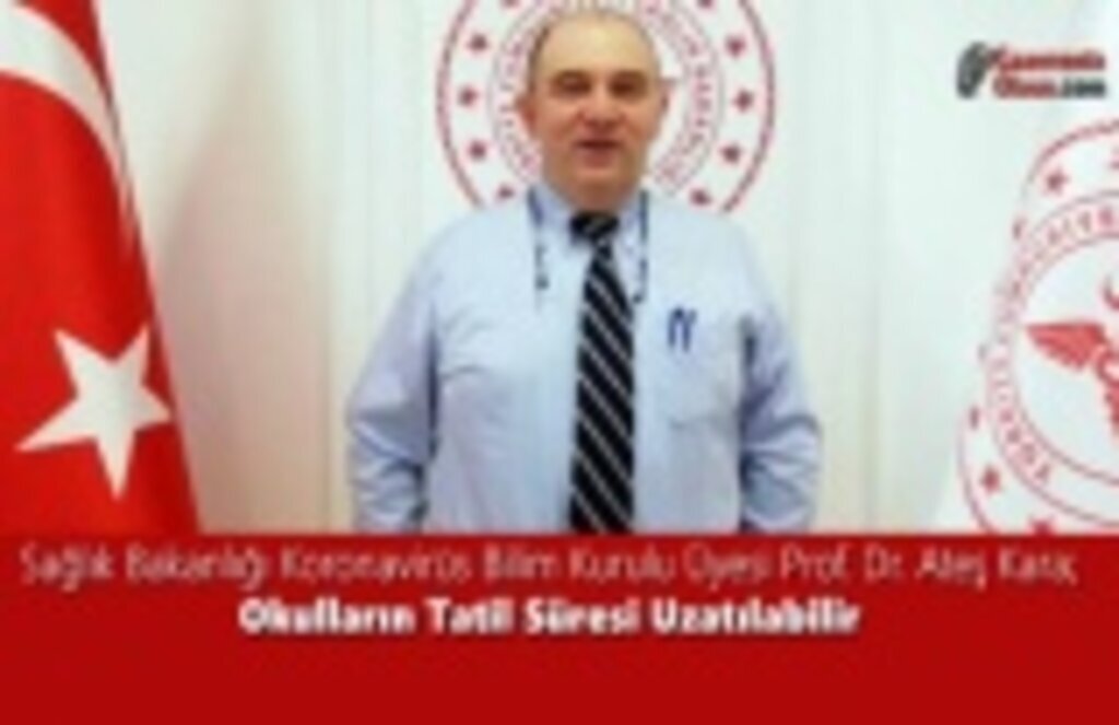 Sağlık Bakanlığı Koronavirüs Bilim Kurulu Üyesi Prof. Dr. Ateş Kara; Okulların Tatil Süresi Uzatılabilir