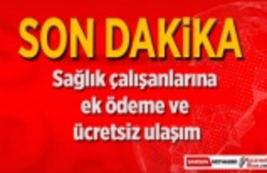 Sağlık çalışanlarına ek ödeme ve ücretsiz ulaşım