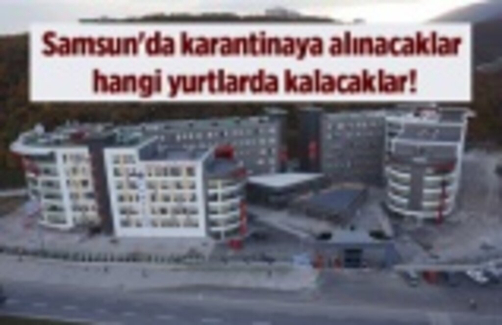 Samsun'da karantina yurtları belli oldu - Samsun Haber