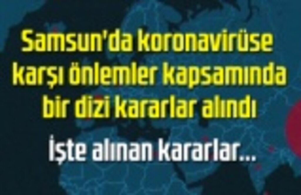Samsun'da koronavirüse karşı önlem olarak bir dizi kararlar alındı