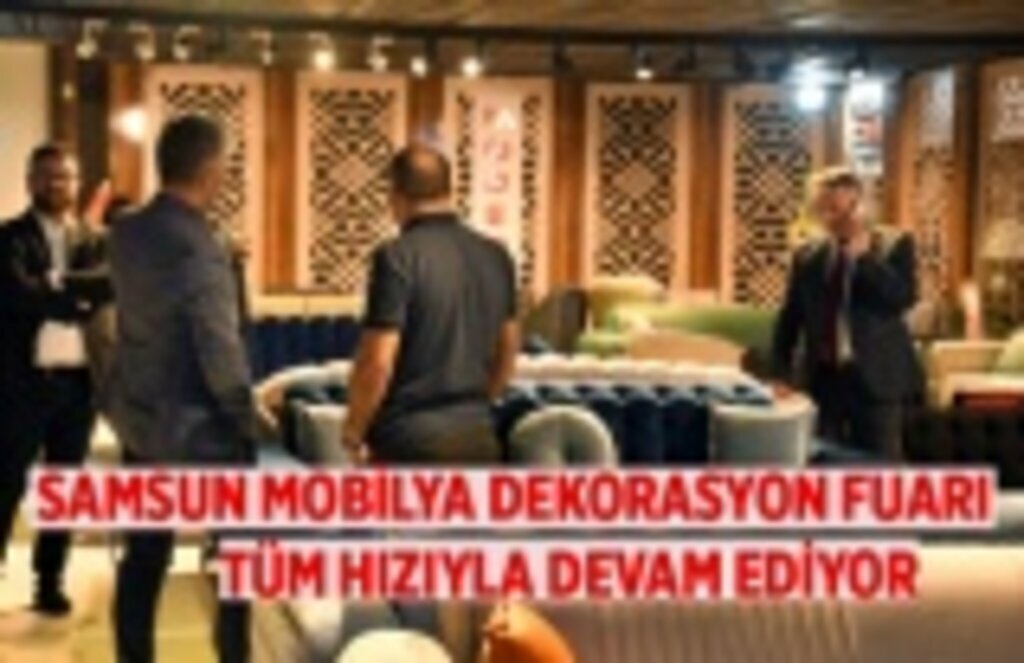 Samsun Mobilya Dekorasyon Fuarı tüm hızıyla devam ediyor