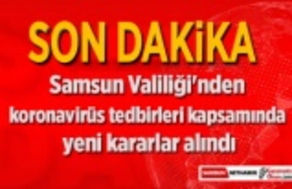 Samsun Valiliği'nden koronavirüs tedbirleri kapsamında yeni kararlar alındı