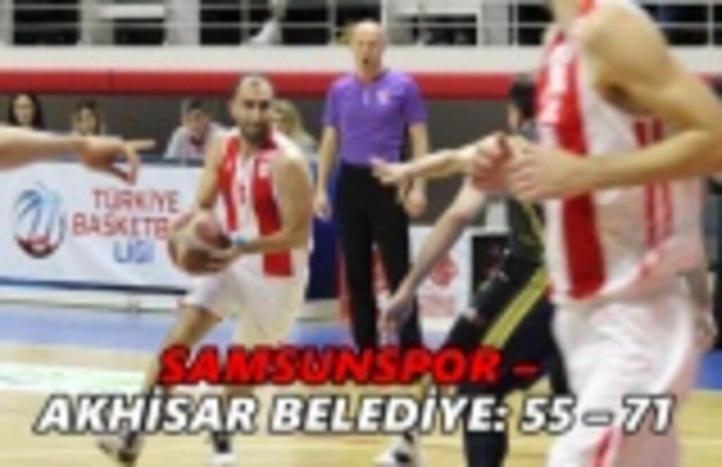Samsunspor - Akhisar Belediye: 55 - 71