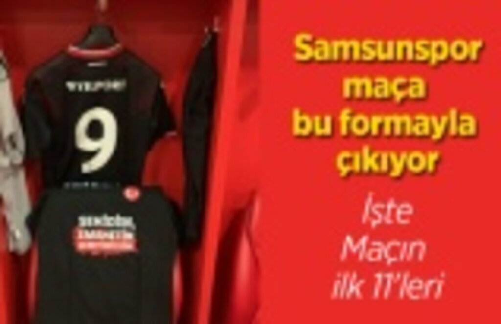 Samsunspor İnegölspor maçına bu formayla çıkıyor, işte maç kadrosu