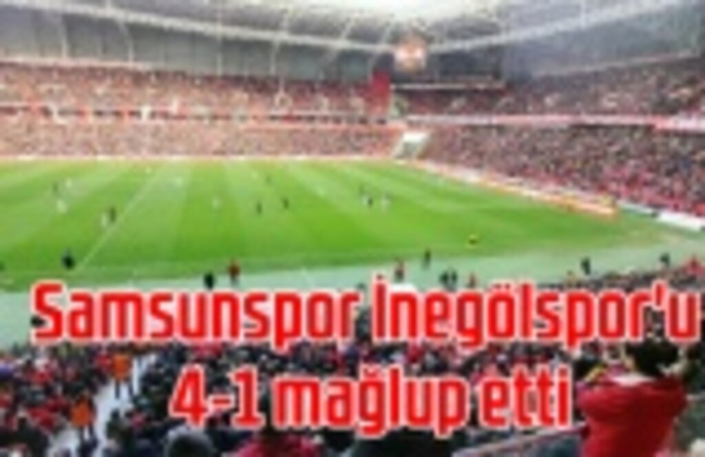 Samsunspor İnegölspor'u 4-1 mağlup etti