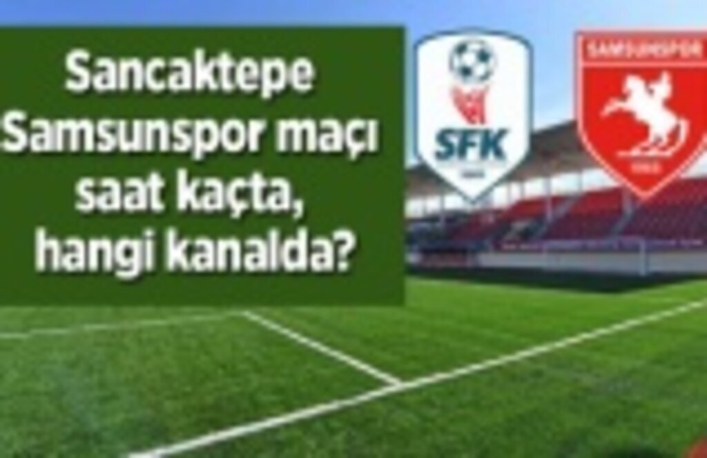 Sancaktepe Samsunspor maçı saat kaçta, hangi kanalda? - Samsun haber
