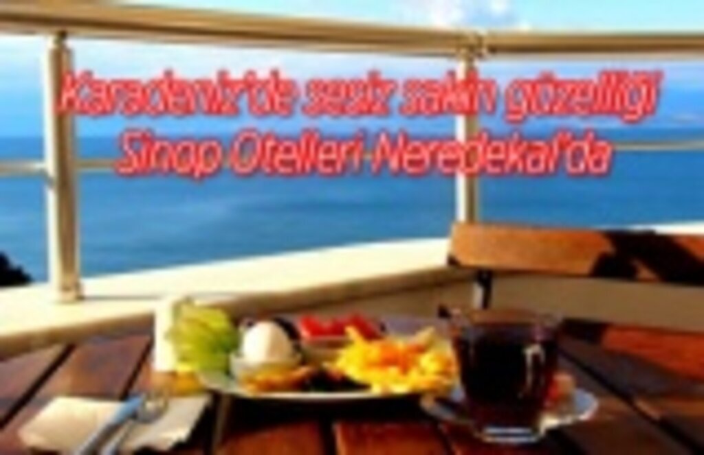 Karadeniz'de sessiz sakin güzelliği Sinop Otelleri Neredekal’da