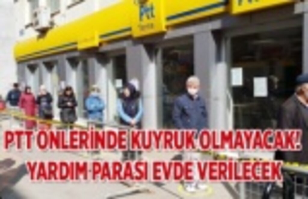 Bin liralık yardım parası PTT dağıtıcıları, bekçiler ve kolluk kuvvetleri tarafından evde verilecek