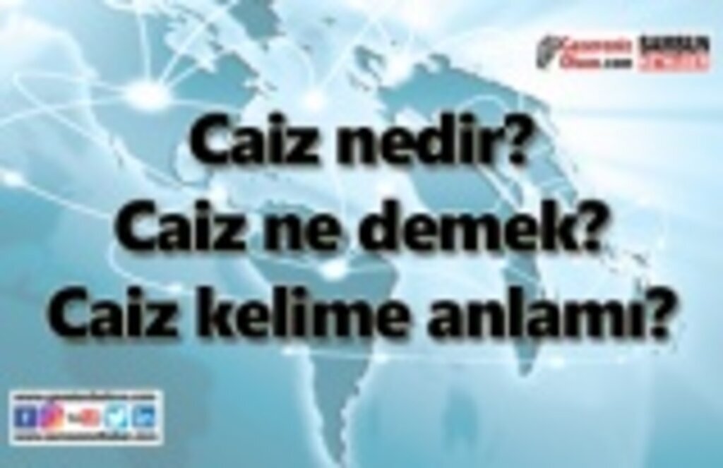 Caiz nedir? Caiz ne demek? Caiz kelime anlamı?