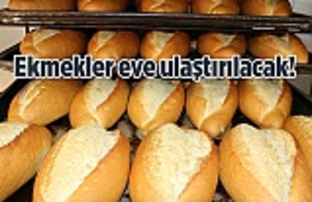 Ekmekler eve ulaştırılacak!