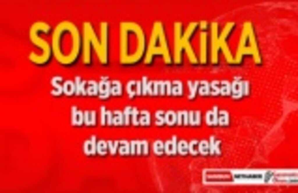 Hafta sonu yine sokağa çıkma yasağı olacak!