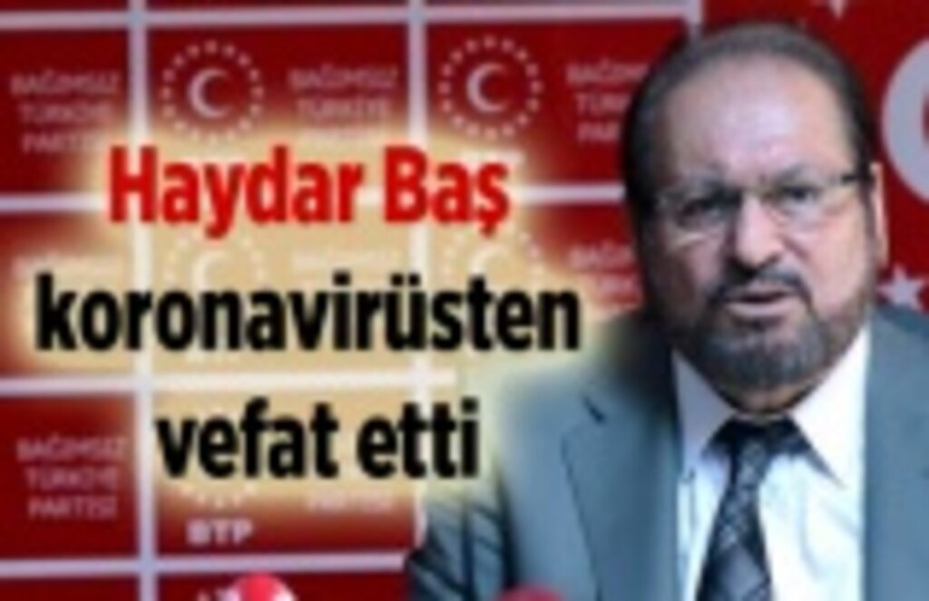 Haydar Baş koronavirüsten vefat etti