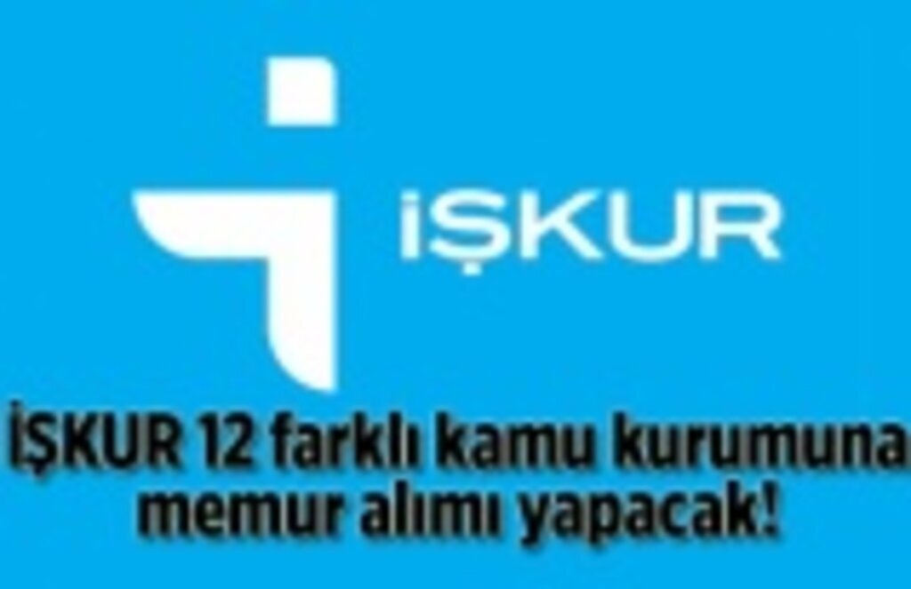 İŞKUR 12 farklı kamu kurumuna memur alımı yapacak! İŞKUR 24 Nisan kamu iş ilanları!