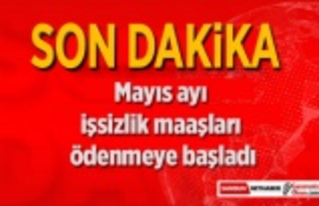 Mayıs ayı işsizlik maaşları ödenmeye başladı