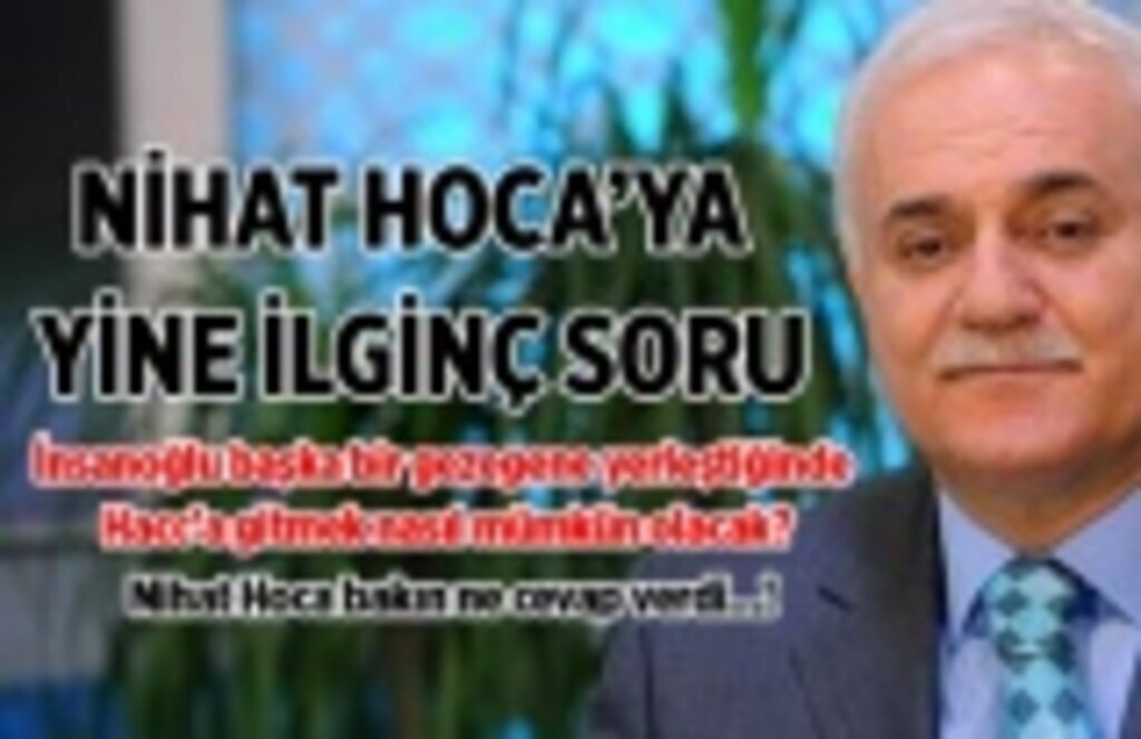 Nihat Hoca'ya yine ilginç soru, bakın ne cevap verdi!
