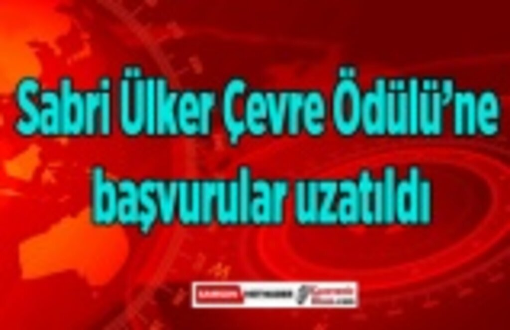 Sabri Ülker Çevre Ödülü’ne başvurular uzatıldı