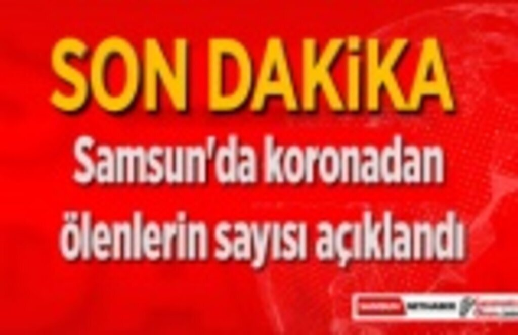 Samsun'da koronavirüsten kaç kişi öldü, vaka sayısı ne kadar? - Samsun Haber