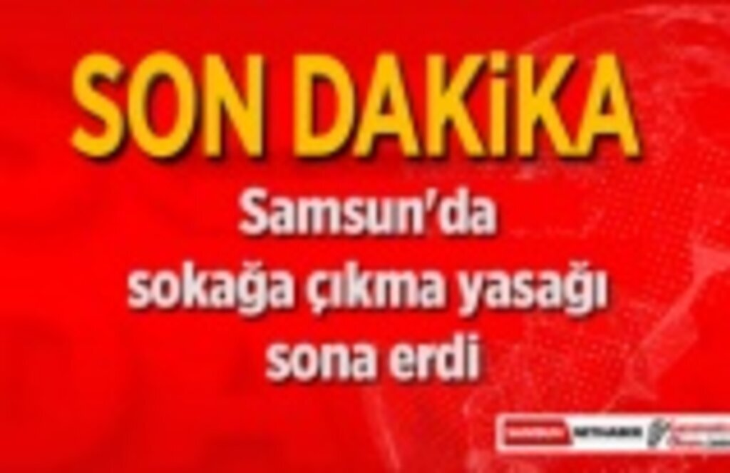 Samsun'da sokağa çıkma yasağı sona erdi