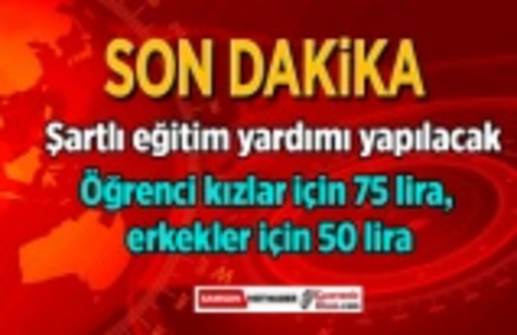 Şartlı eğitim yardımı yapılacak, Şartlı eğitim yardımı nedir? Şartlı Eğitim Yardımı Ne Kadar Olacak?