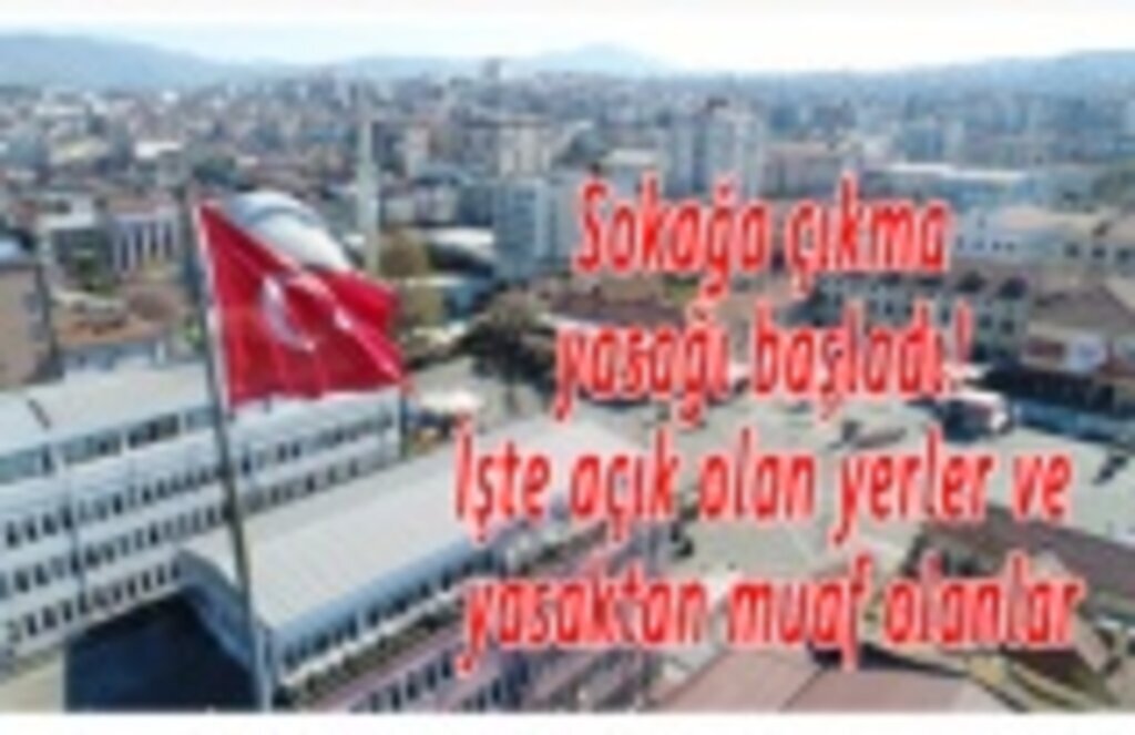 Sokağa çıkma yasağı başladı! İşte açık olan yerler ve yasaktan muaf olanlar