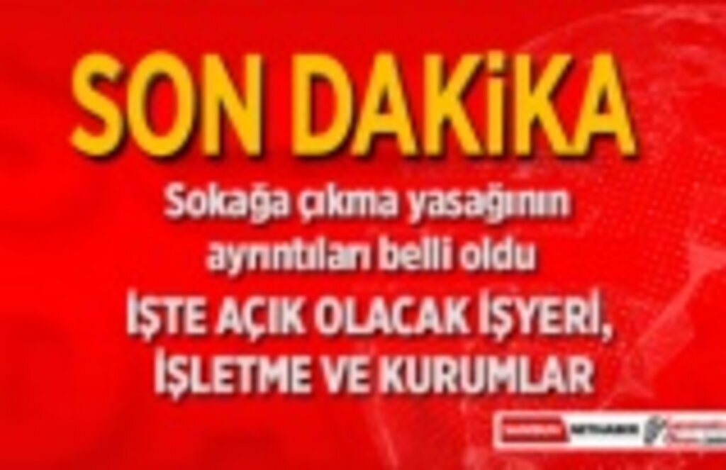 Sokağa çıkma yasağının ayrıntıları belli oldu