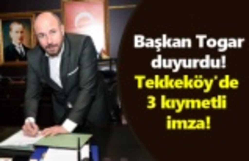 Tekkeköy'de 3 kıymetli imza!