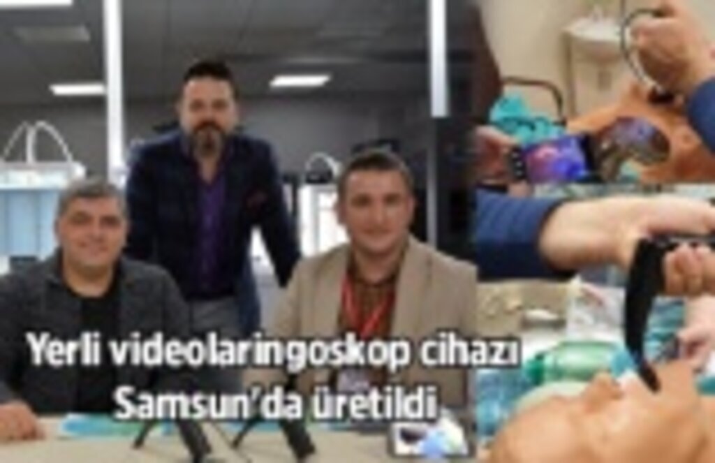 Yerli videolaringoskop cihazı Samsun'da üretildi!