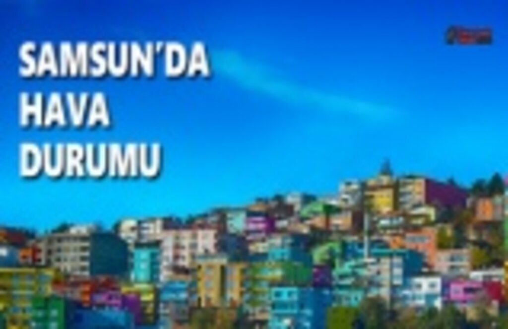 30 Mayıs Samsun Hava Durumu, Samsun'da Hava Durumu