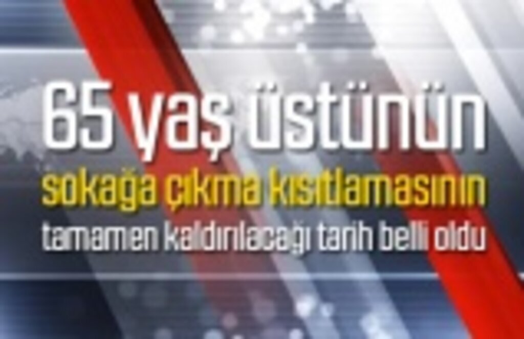 65 yaş üstü için yasak ne zaman kalkacak?