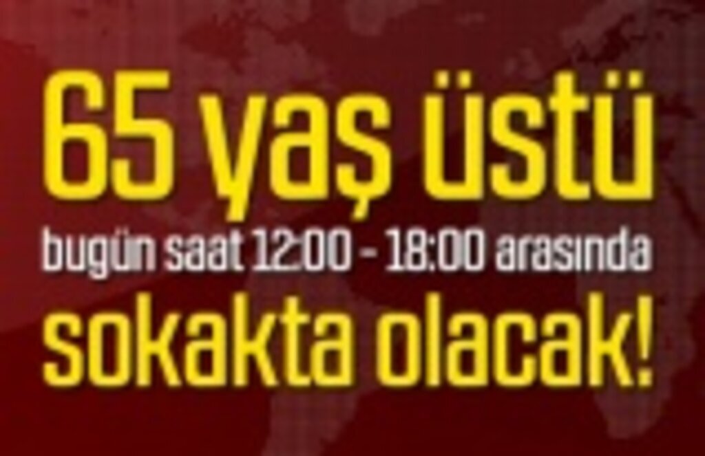 65 yaş üstü saat kaçta sokağa çıkacak?