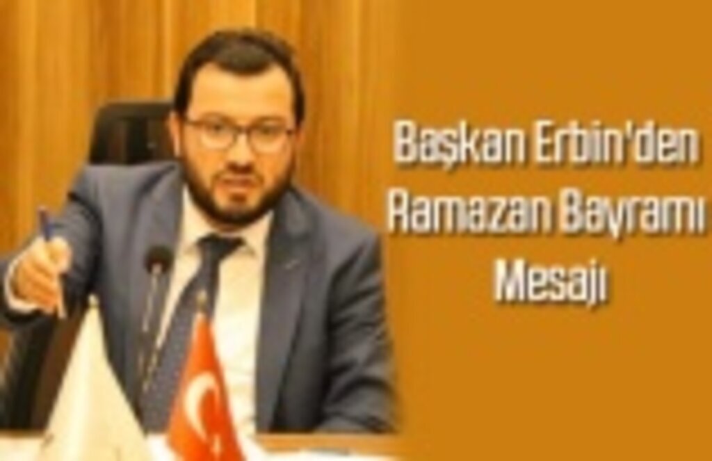 Başkan Erbin'den Ramazan Bayramı Mesajı
